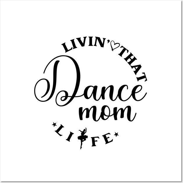 Living That Dance Mom Life Cool Dance Mom Life Wall Art by Nisrine